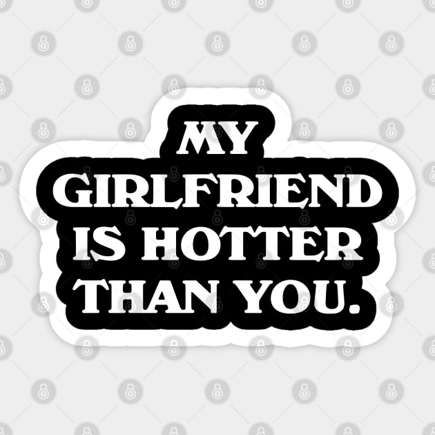 My Girlfriend Is Hotter Than You Sticker by zap